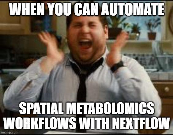 'Excited Jonah Hill' meme, where Jonah hill is screaming from excitment when he heard that spatial metabolomics workflows can be automated with nextflow