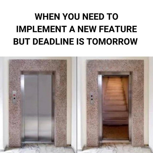 Heading: 'When you need to implement a new feature but the deadline is tomorrow' with two pictures beneath. On the left a closed elevator door. On the right the elevator door is open and revealing a stair case.