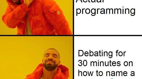 Drake meme, with top image showing Drake with his hand in his face in a 'don't bother me gesture' next to the text 'Actual programming', then the bottom image of him pointing like 'now that's more like it' with 'Debating for 30 minutes on how to name a subworkflow' text next to it.