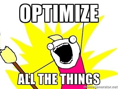 Shouting cartoon figure with the caption 'Optimize all the things'